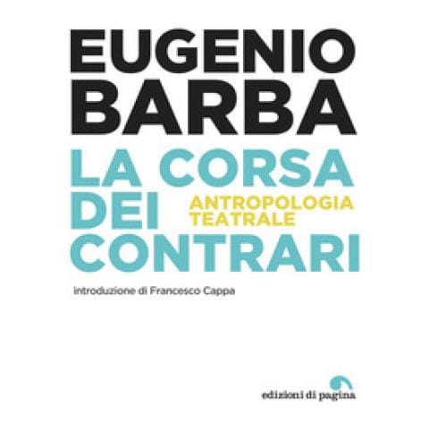 Eugenio Barba - La Corsa Dei Contrari. Antropologia Teatrale - Foto 1