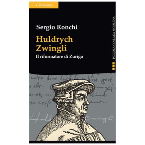 Sergio Ronchi - Huldrych Zwingli. Il Riformatore Di Zurigo - Foto 1
