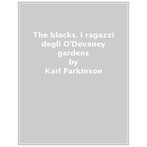 Karl Parkinson - The Blocks. I Ragazzi Degli O'devaney Gardens - Foto 1
