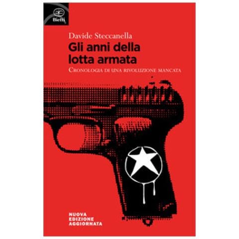 Davide Steccanella - Gli Anni Della Lotta Armata. Cronologia Di Una Rivoluzione Mancata - Foto 1
