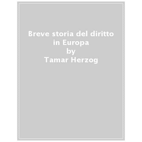 Tamar Herzog - Breve Storia Del Diritto In Europa. Dal Diritto Romano Al Diritto Europeo - Foto 1