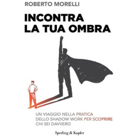 Roberto Morelli - Incontra La Tua Ombra. Un Viaggio Nella Pratica Dello Shadow Work Per Scoprire Chi Sei Davvero - Foto 1