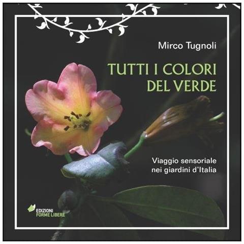 Mirco Tugnoli - Tutti i colori del verde. Viaggio sensoriale nei giardini d'Italia. Ediz. illustrata - Foto 1