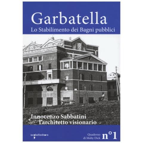 Garbatella. Lo Stabilimento Dei Bagni Pubblici. Innocenzo Sabbatini, L'architetto Visionario - Foto 1