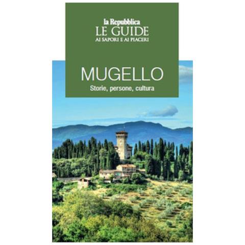 Mugello. Storie, Persone, Cultura. Le Guide Ai Sapori E Ai Piaceri - Foto 1