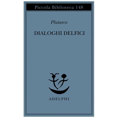 Plutarco - Dialoghi delfici. Il tramonto degli oracoli-L'E di Delfi-Gli oracoli della Pizia - Foto 1