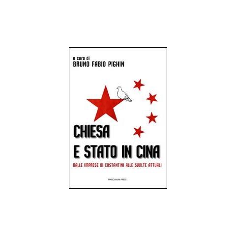Bruno Fabio Pighin - Chiesa e stato in Cina. Dalle imprese di Costantini alle svolte attuali - Foto 1