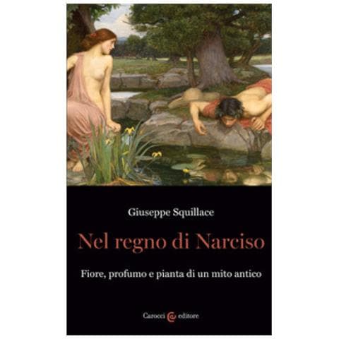 Giuseppe Squillace - Nel Regno Di Narciso. Fiore, Profumo E Pianta Di Un Mito Antico - Foto 1