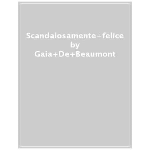 Gaia De Beaumont - Scandalosamente Felice - Foto 1