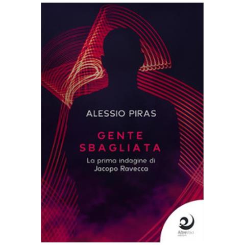 Alessio Piras - Gente Sbagliata. La Prima Indagine Di Jacopo Ravecca - Foto 1