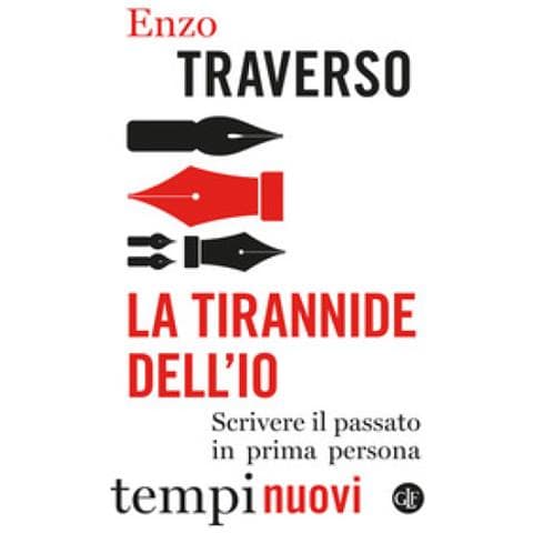 Enzo Traverso - La Tirannide Dell'io. Scrivere Il Passato In Prima Persona - Foto 1
