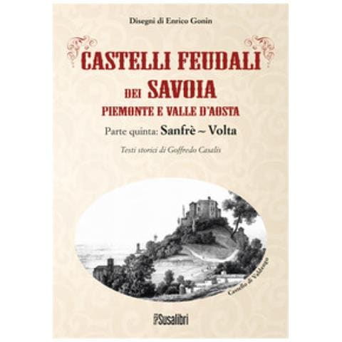 Goffredo Casalis - Castelli Feudali Dei Savoia Piemonte E Valle D'aosta. Parte Quinta: Sanfrè-volta - Foto 1