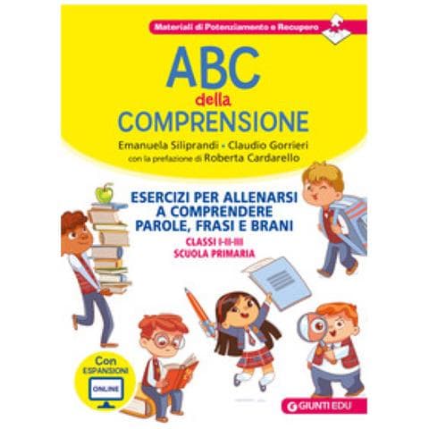 Emanuela Siliprandi, Claudio Gorrieri - Abc Della Comprensione. Esercizi Per Allenarsi A Comprendere Parole, Frasi E Brani. Classi I-ii-iii Scuola Primaria - Foto 1