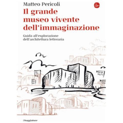 Matteo Pericoli - Il Grande Museo Vivente Dell'immaginazione. Guida All'esplorazione Dell'architettura Letteraria - Foto 1
