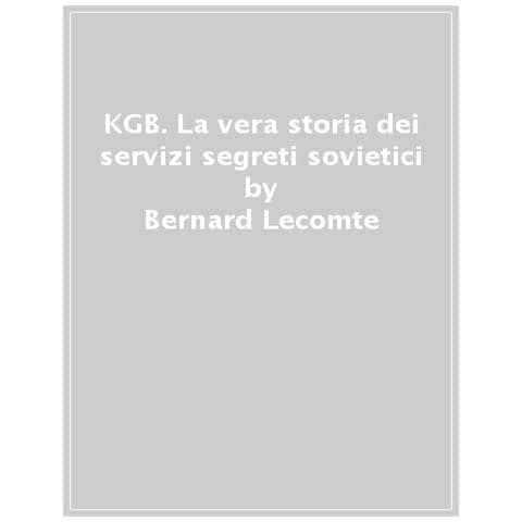 Bernard Lecomte - Kgb. La Vera Storia Dei Servizi Segreti Sovietici - Foto 1