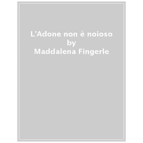 Maddalena Fingerle - L'adone Non È Noioso - Foto 1