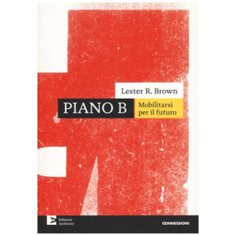 Lester R. Brown - Piano B. Mobilitarsi Per Il Futuro - Foto 1