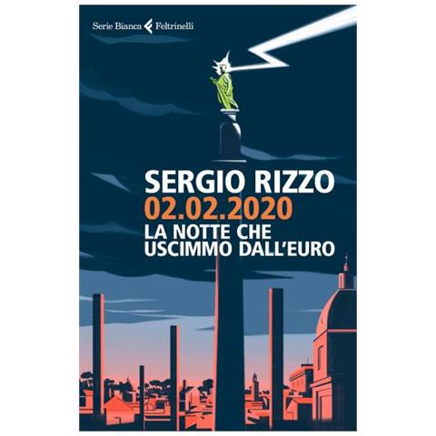 Sergio Rizzo - 02.02.2020. La Notte Che Uscimmo Dall'Euro - Disponibile dal 06/09/2018 - Foto 2