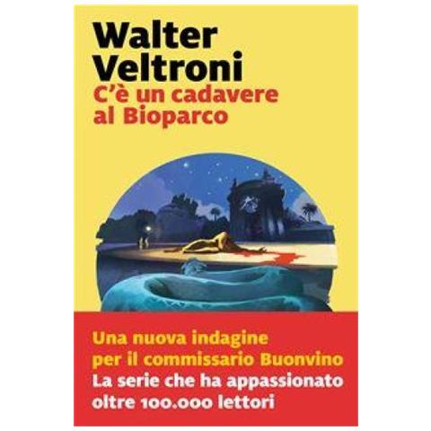 Walter Veltroni - C'è Un Cadavere Al Bioparco - Foto 1