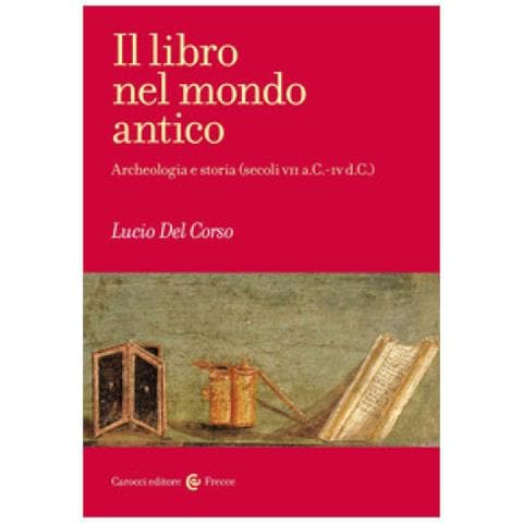 Lucio Del Corso - Il Libro Nel Mondo Antico. Archeologia E Storia (secoli Vii A. c. -iv D. c.)  - Foto 1