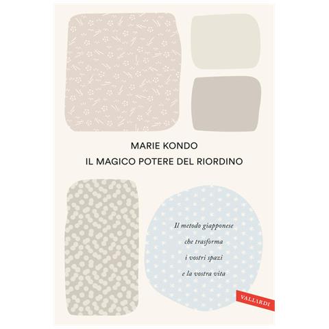 Marie Kondo - Il Magico Potere Del Riordino. Il Metodo Giapponese Che Trasforma I Vostri Spazi E La Vostra Vita - Foto 2