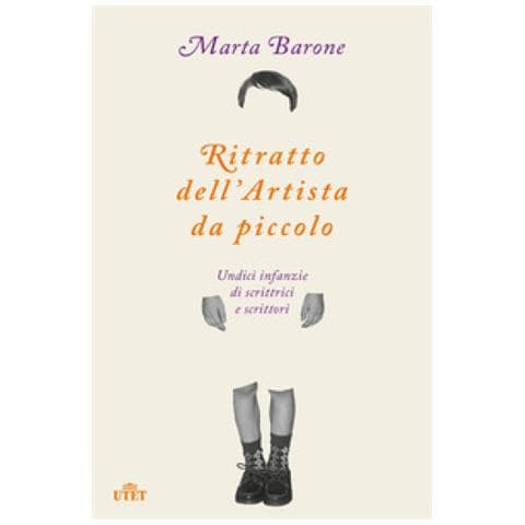Marta Barone - Ritratto Dell'artista Da Piccolo. Undici Infanzie Di Scrittrici E Scrittori - Foto 1