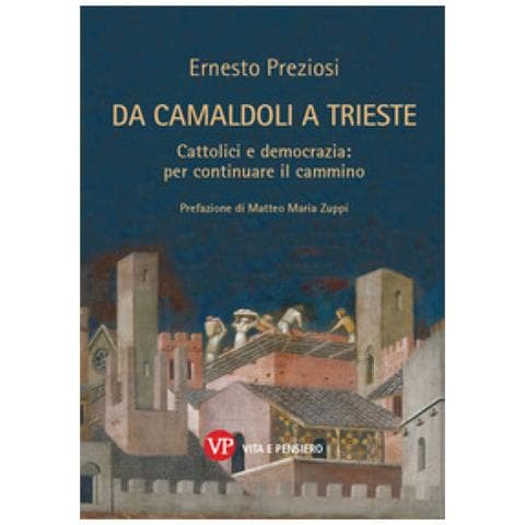 Ernesto Preziosi - Da Camaldoli A Trieste. Cattolici E Democrazia: Per Continuare Il Cammino. Nuova Ediz. - Foto 1