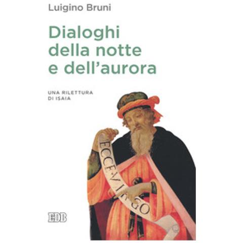 Luigino Bruni - Dialoghi della notte e dell'aurora. Un rilettura di Isaia - Foto 1