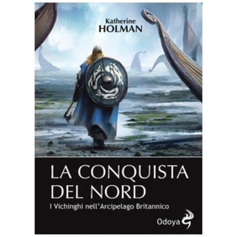 Katherine Holman - La conquista del Nord. I Vichinghi nell'arcipelago britannico - Foto 2