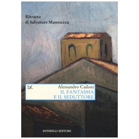 Alessandro Cadoni - Il Fantasma E Il Seduttore. Ritratto Di Salvatore Mannuzzu - Foto 1