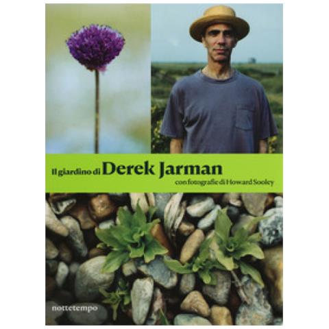Derek Jarman - Il Giardino Di Derek Jarman. Ediz. Illustrata - Foto 1