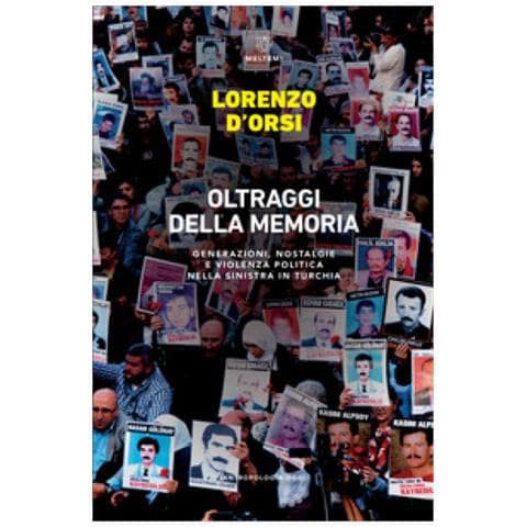Lorenzo D'orsi - Oltraggi Della Memoria. Generazioni, Nostalgie E Violenza Politica Nella Sinistra In Turchia - Foto 1