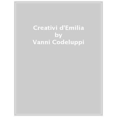 Vanni Codeluppi - Creativi D'emilia. Federico Fellini, Vasco Rossi, Luciano Ligabue, Luigi Ghirri, Gianni Celati, Giovanni Lindo Ferretti, Massimo Zamboni, Emanuele Pirella, Giorgio Armani - Foto 1