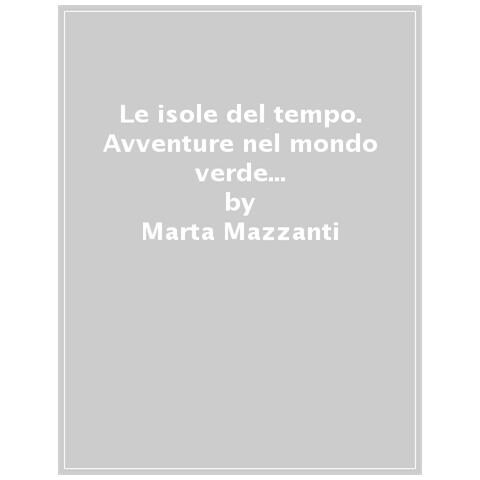 Marta Mazzanti - Le isole del tempo. Avventure nel mondo verde preistorico. Ediz. a colori - Foto 1