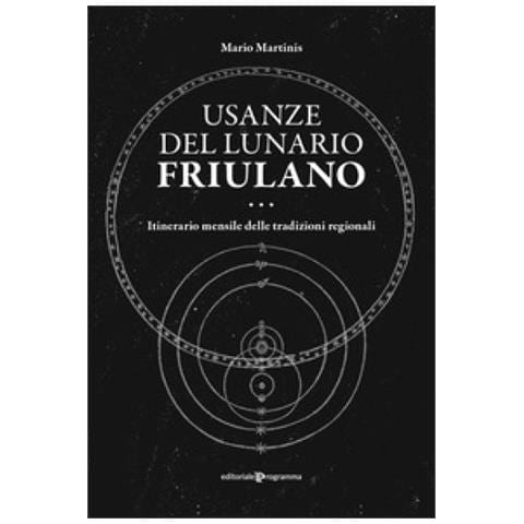 Mario Martinis - Usanze Del Lunario Friulano. Itinerario Mensile Delle Tradizioni Regionali - Foto 1