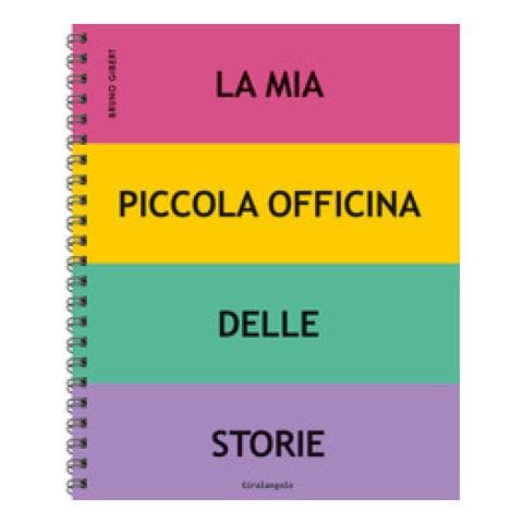 Bruno Gibert - La Mia Piccola Officina Delle Storie. Ediz. A Spirale - Foto 1