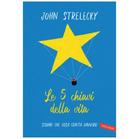 John P. Strelecky - Le 5 Chiavi Della Vita. Scopri Che Cosa Conta Davvero - Foto 1