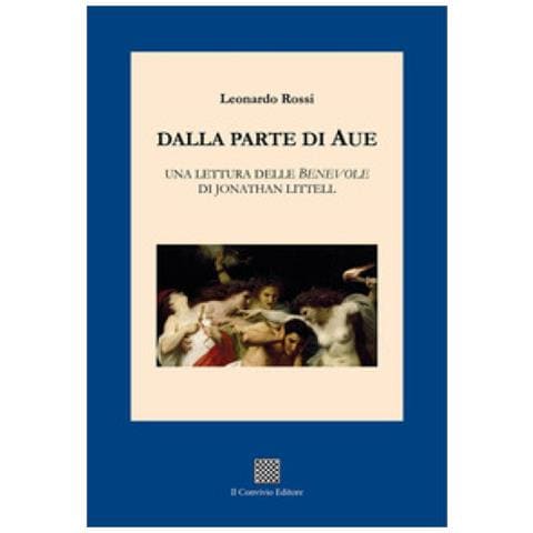Leonardo Rossi - Dalla Parte Di Aue. Una Lettura Delle «benevole» Di Jonathan Littell - Foto 1