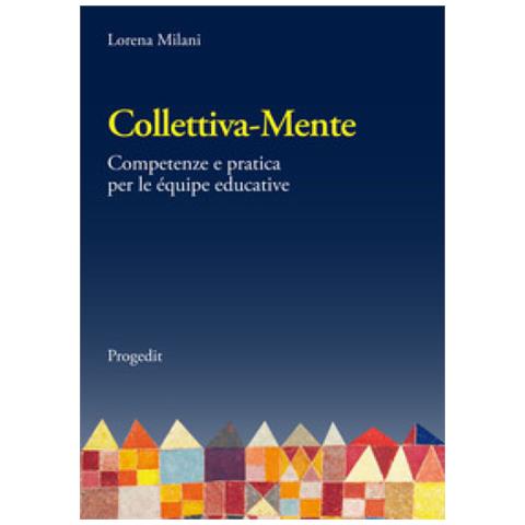 Lorena Milani - Collettiva-mente. Competenze E Pratica Per Le Équipe Educative - Foto 1