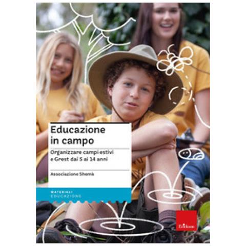 Educazione In Campo. Organizzare Campi Estivi E Grest Dai 5 Ai 14 Anni - Foto 1