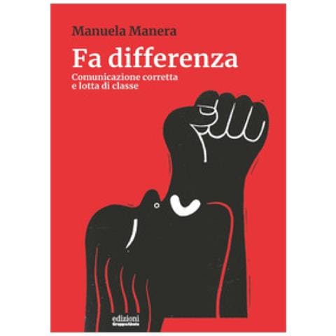 Manuela Manera - Fa Differenza. Comunicazione Corretta E Lotta Di Classe - Foto 1