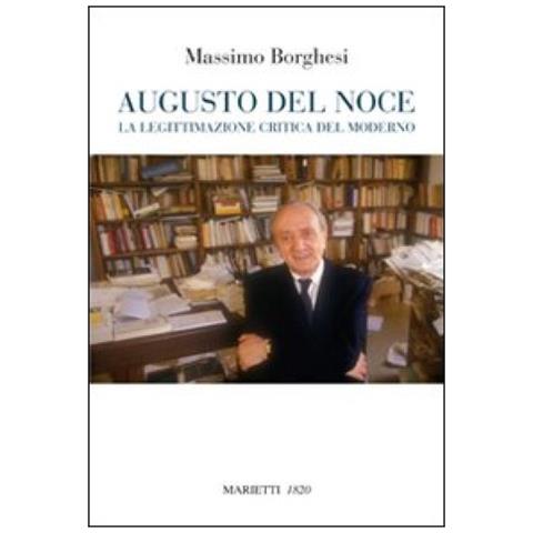 Massimo Borghesi - Augusto Del Noce. La legittimazione critica del moderno - Foto 2