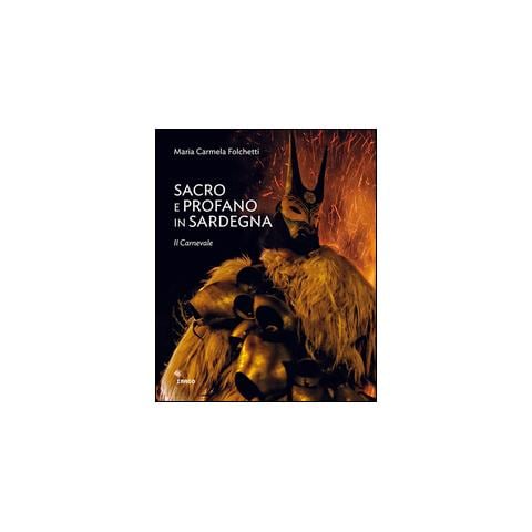 Maria Carmela Folchetti - Sacro e profano in Sardegna. Il carnevale. La Settimana Santa. Ediz. illustrata - Foto 1