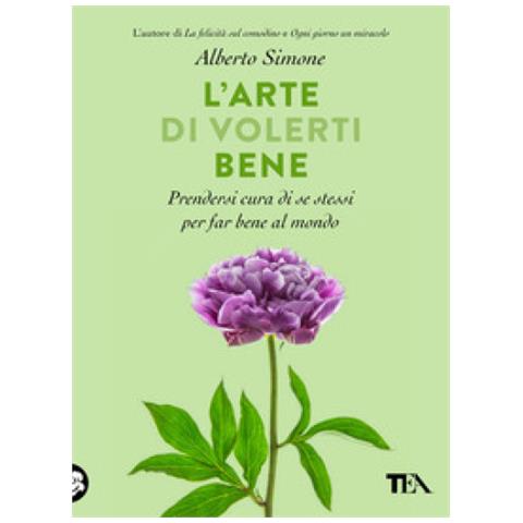 Alberto Simone - L'arte Di Volerti Bene. Prendersi Cura Di Se Stessi E Far Bene Al Mondo - Foto 1