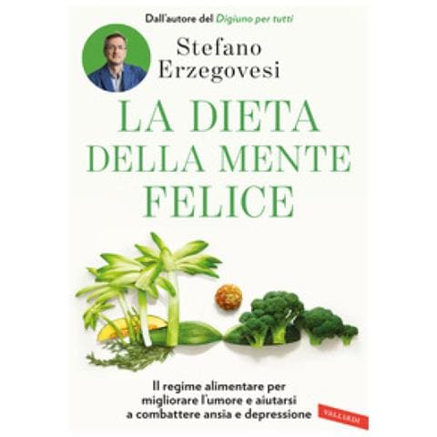 Stefano Erzegovesi - La Dieta Della Mente Felice. Il Regime Alimentare Per Migliorare L'umore E Aiutarsi A Combattere Ansia E Depressione - Foto 1