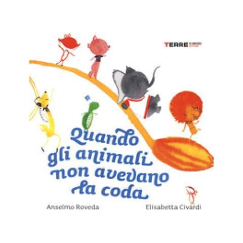 Anselmo Roveda - Quando gli animali non avevano la coda. Ediz. a colori - Foto 1