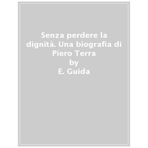 Elisa Guida - Senza Perdere La Dignità. Una Biografia Di Piero Terracina - Foto 1