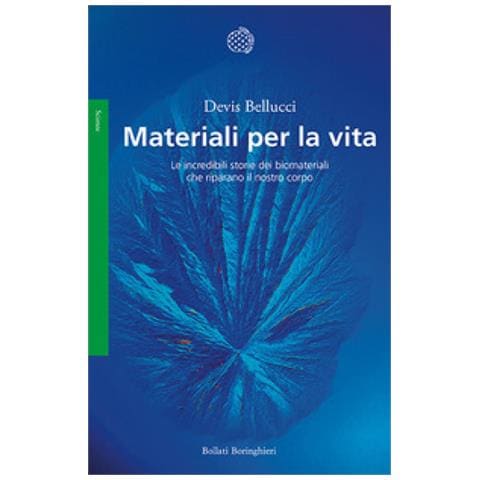 Devis Bellucci - Materiali Per La Vita. Le Incredibili Storie Dei Biomateriali Che Riparano Il Nostro Corpo - Foto 1