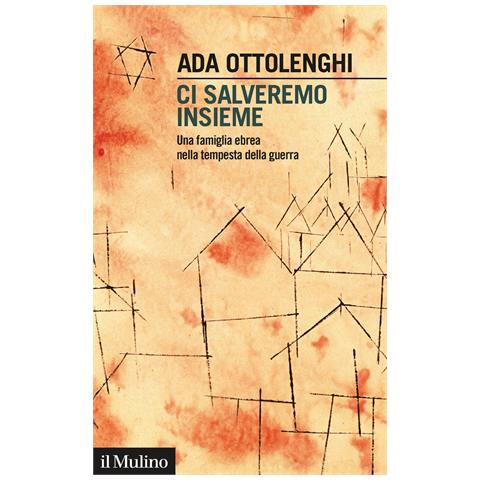 Ada Ottolenghi - Ci salveremo insieme. Una famiglia ebrea nella tempesta della guerra - Foto 1