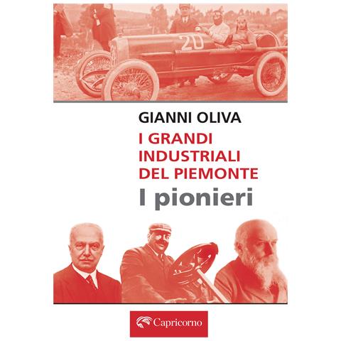 Gianni Oliva - I grandi industriali del Piemonte. I pionieri - Foto 1